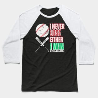 I NEVER LOSE EITHER I WIN OR LEARN. BASEBALL LOVERS Baseball T-Shirt